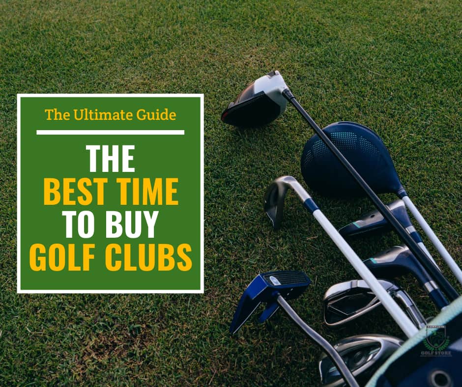 Best Time To Buy Golf Clubs + 7 Signs You Need An Upgrade