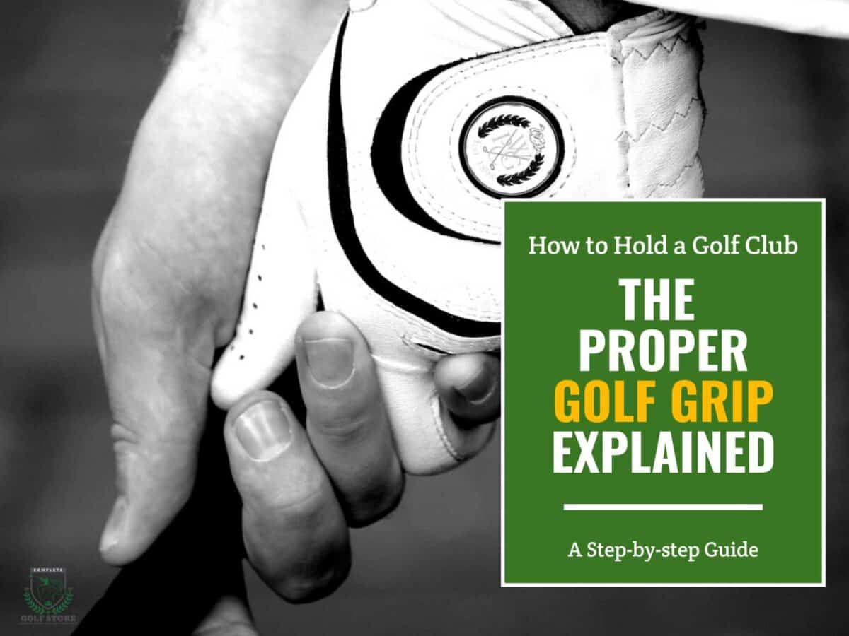 How to Hold a Golf Club Correctly The Proper Grip Explained