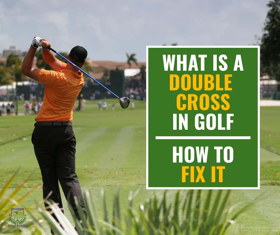 What Is a Double Cross in Golf and How to Fix It?