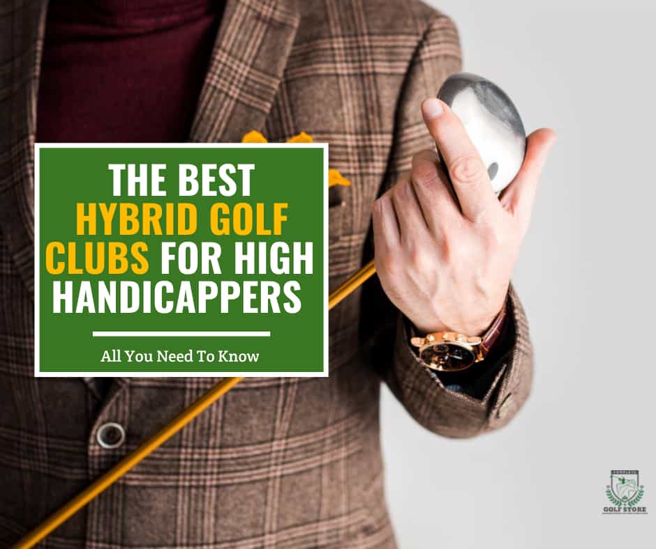 The 10 Best Hybrid Golf Clubs For High Handicappers 2024