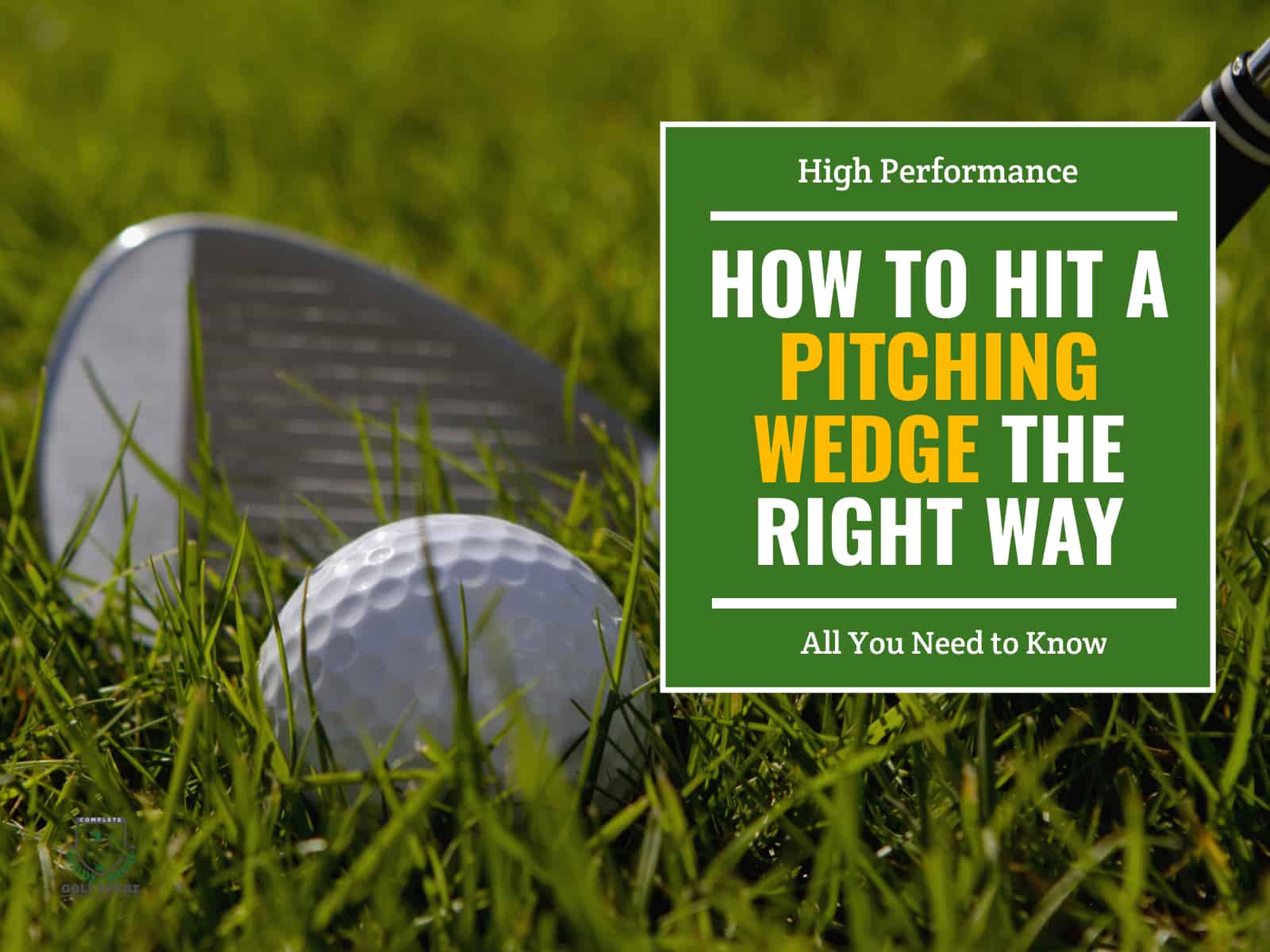 How To Hit A Pitching Wedge The Right Way Complete Golf Store