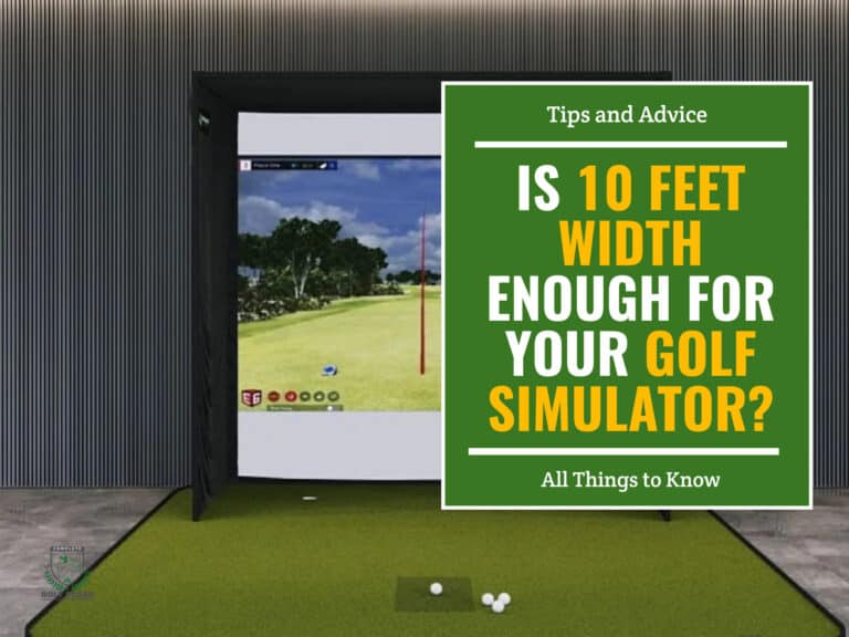 10 Feet Width Enough for Your Golf Simulator