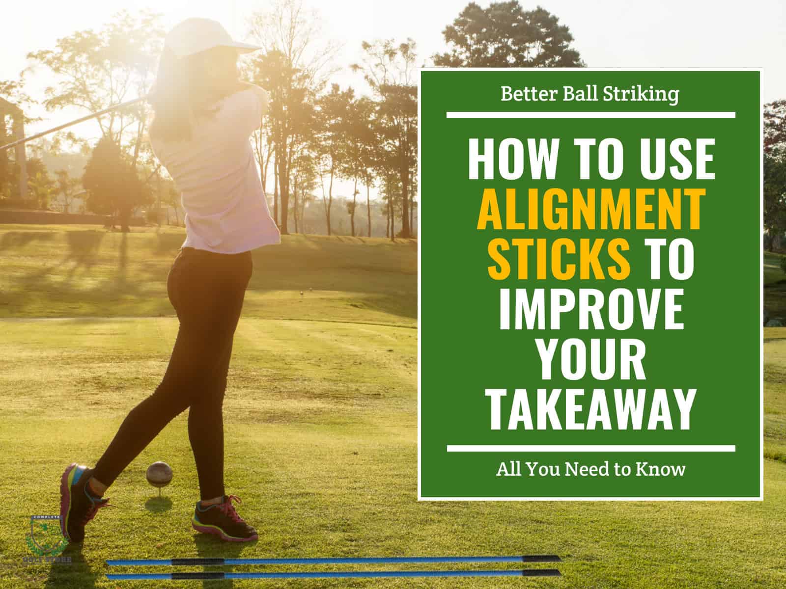 How to Use Alignment Sticks to Improve Your Takeaway